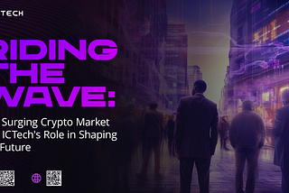 Riding the Wave: The Surging Crypto Market and ICTech’s Role in Shaping the Future