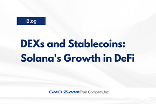 DEXs and Stablecoins: Solana’s Growth in DeFi