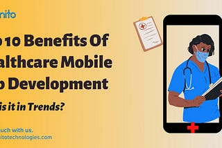 Top 10 Benefits Of Healthcare Mobile App Development and Why it is in Trends