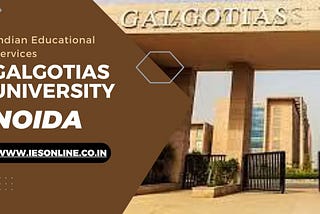 Galgotias University Noida: A leading institution in modern education