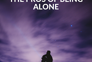 The Pros of Being Alone