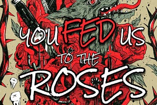 Announcing: YOU FED US TO THE ROSES by Carlie St. George