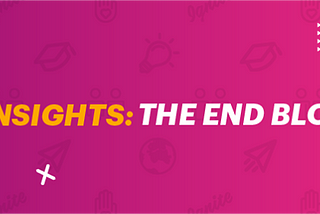 INSIGHTS: THE END BLOG