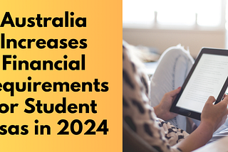 Australia Increases Financial Requirements for Student Visas in 2024