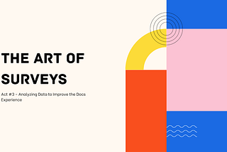 The Art of Surveys: Analyzing Data to Improve the Docs Experience