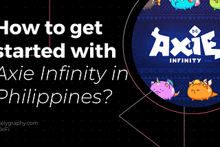 How to get started with Axie Infinity in the Philippines? | Mielygraphy