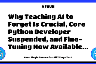 🐾 FAUN Weekly #439: Why Teaching AI to Forget Is Crucial, Core Python Developer Suspended, and…