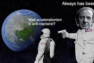 Sorry e/acc, Accelerationism is Anti-Capitalist to its Core