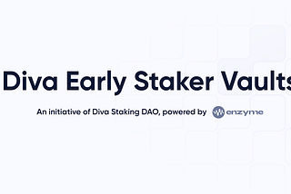 Diva Staking DAO: Pre-Launch Vaults for Early Stakers are Now Live on Enzyme!