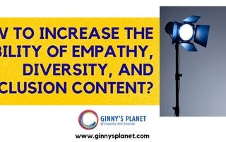 How To Increase The Visibility Of Empathy, Diversity, And Inclusion Content?