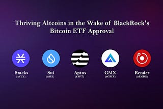 Thriving Altcoins in the Wake of BlackRock’s Bitcoin ETF Approval