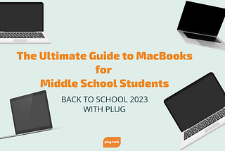 The Ultimate Guide to MacBooks for Middle School Students