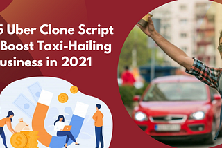 Top 5 Uber Clone Script that Boost Taxi-hailing Business in 2021