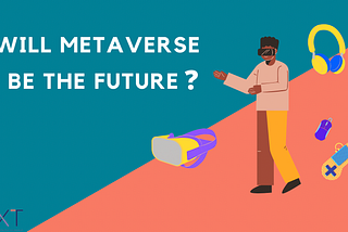 Will metaverse be the future?