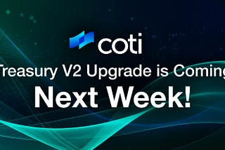 COTI Treasury V2 Upgrade is Coming Next Week!