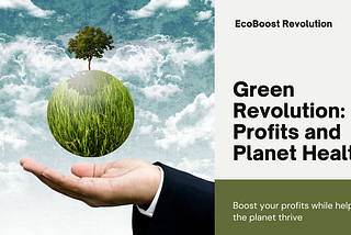 Sustainable Business Revolution: How Green Practices Boost Profits and Planet Health