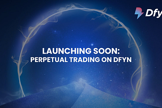 Dfyn Set to Launch a New Perpetual Trading Experience