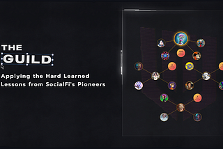 The Guild: Applying the Hard Learned Lessons from SocialFi’s Pioneers