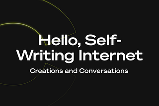 Hello, Self-Writing Internet: Creations and Conversations