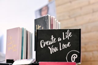 Create a life you love