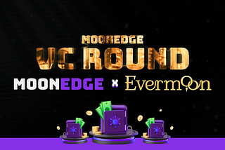 MoonEdge Opens Evermoon VC Round for Tier 6 & Tier 7 Stakers