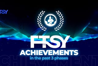 FTSY’s achievements in the past 3 phases