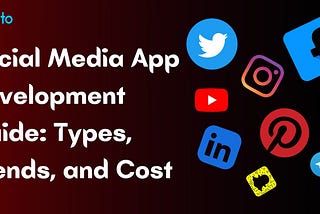 Social Media App Development Guide: Types, Trends, and Cost