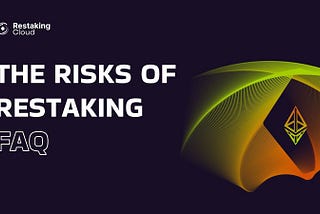 The Risks of Restaking FAQ
