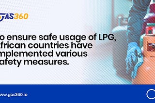 Ensuring Safe LPG Usage in Africa: Regulations and Safety Measures