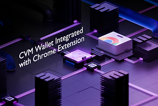 CosVM’s CVM Wallet Expands Reach with Chrome Extension Integration