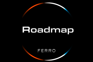 Ferro Roadmap