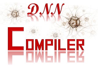 Deep Learning with DNN Compiler