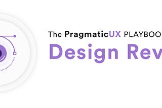 How to run a Pragmatic Design Review in Four Steps