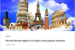 My favorite region in five of Europe’s most popular countries — Letter to Sons