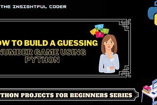 How to Build a Guessing Number Game Using Python