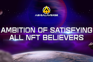 ABI GALAVERSE : AMBITION OF SATISFYING ALL NFT BELIEVERS