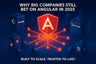 Why Big Companies Still Bet On Angular in 2025 (And You Should Too)