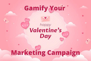 Drive Response Rates with Gamified Marketing Campaigns this Valentine’s Day!
