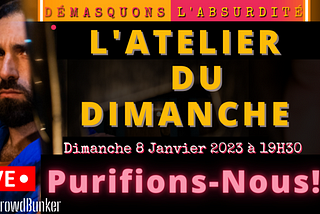 “Purifions-Nous!” (L’Atelier du Dimanche 8/1/2023)