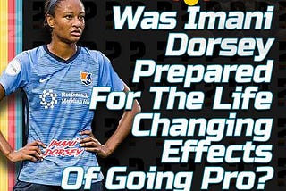 Was Imani Dorsey Prepared For The Life Changing Effects Of Going Pro?