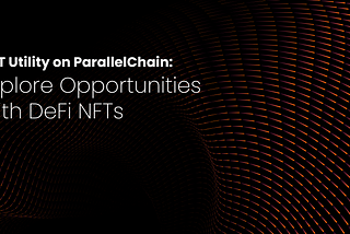 Утиліта NFT на ParallelChain: Дослідіть можливості DeFi за допомогою NFT
