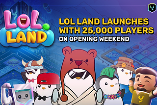 LOL Land Launches with 25,000 Players on Opening Weekend
