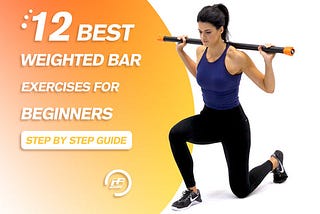 12 Best Weighted Bar Exercises for Beginners