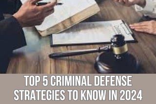 Top 5 Criminal Defense Strategies to Know in 2024