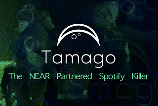 Introducing Tamago: The NEAR Partnered Spotify Killer