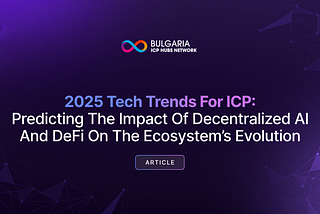 2025 Tech Trends for ICP: Predicting the Impact of Decentralized AI and DeFi on the Ecosystem’s…