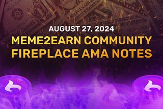 Meme2Earn community Fireplace AMA Notes