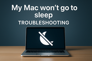 My MAC won’t go to sleep!!