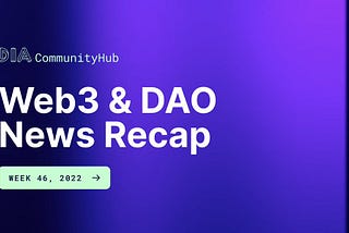 Web3 & DAO News: Week 46, 2022