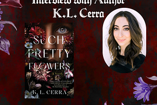 Interview with K.L. Cerra, Author of “Such Pretty Flowers”